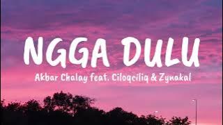 NGGA DULU -  Akbar Chalay feat. Ciloqciliq & Zynakal | LYRICS