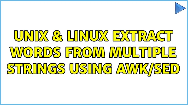 Unix & Linux: Extract words from multiple strings using AWK/SED (2 Solutions!!)