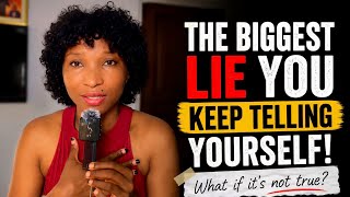The Biggest Lie You Keep Telling Yourself | Change Your Mindset, Change Your Life