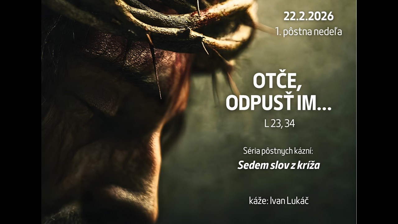 22.2.2026 - Kázeň | 1. pôstna nedeľa | Otče, odpusť im...