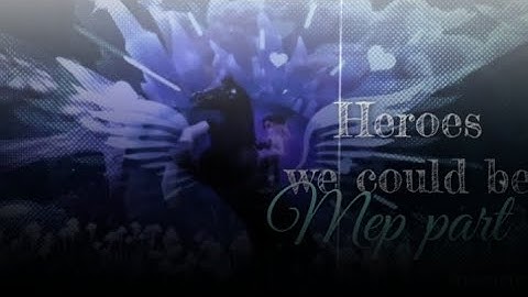 Heroes we could be /MEP part/