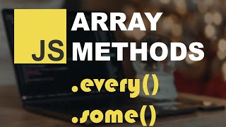 JavaScript Arrays every and some methods
