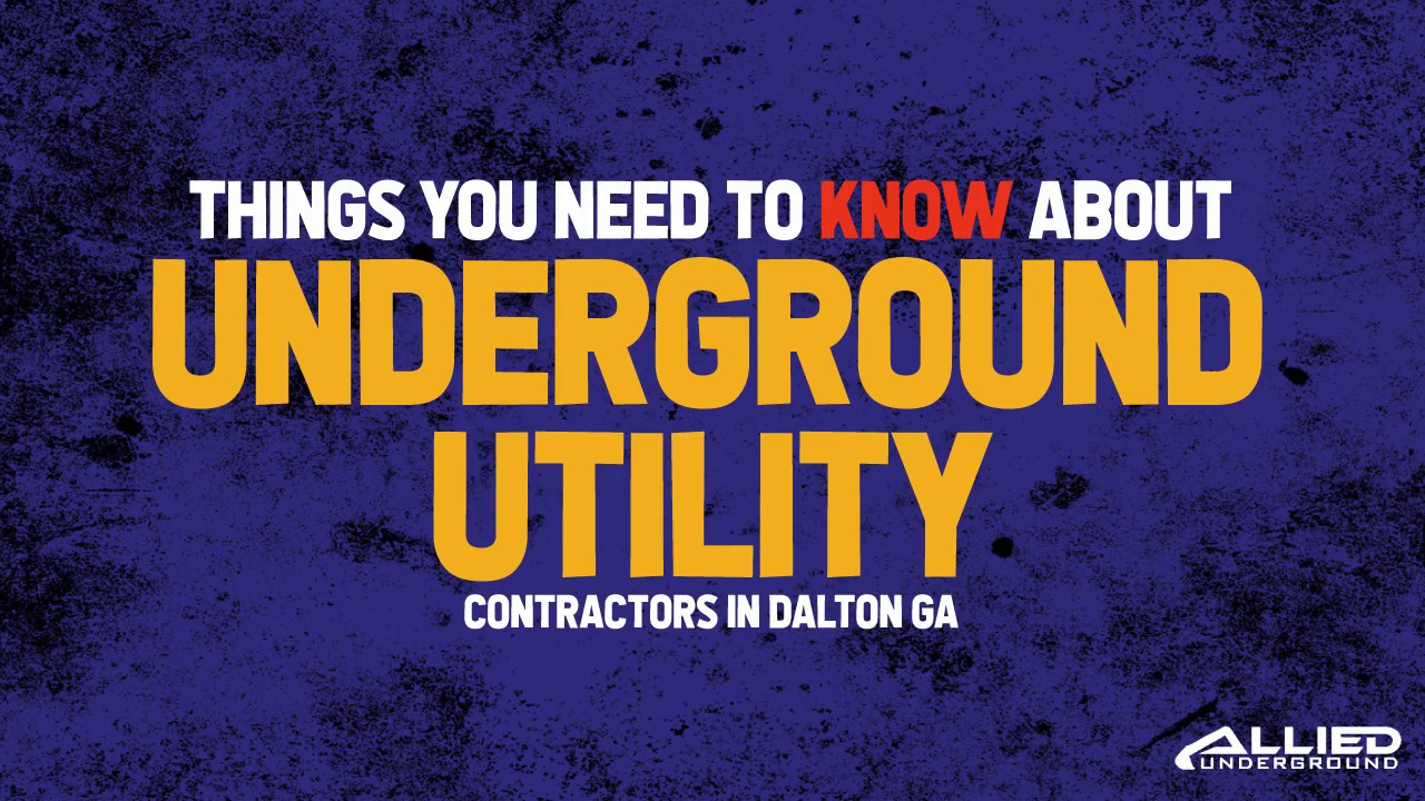 Things You Need to Know about Underground Utility Contractors Dalton GA