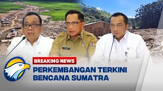 BREAKING NEWS - Pemerintah Jelaskan Perkembangan Bencana Sumatra
