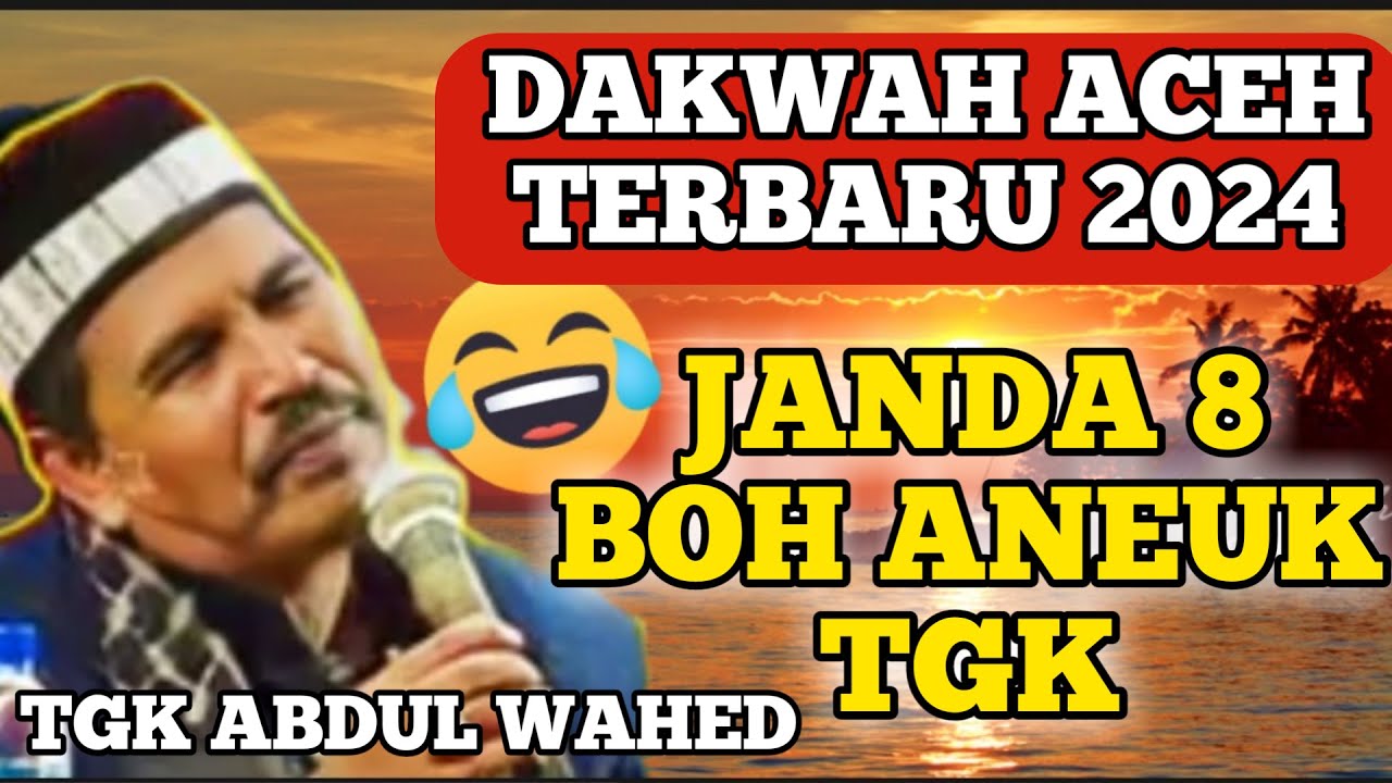 Janda 8 Boh Aneuk Tgk_Dakwah Aceh Terbaru 2024_Tgk Abdul Wahed Beukah Lucu😂