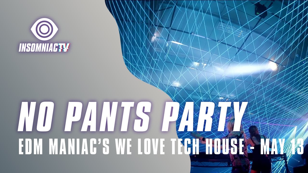 No Pants Party for EDM Maniac powered We Love Tech House