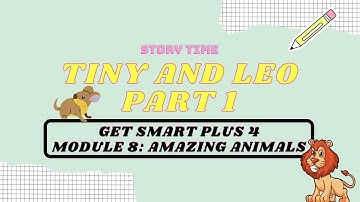 GET SMART PLUS 4 | MODULE 8: AMAZING ANIMALS | TINY AND LEO 1 (PAGE 88 & 89)