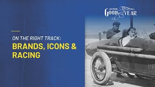Goodyear: 125 Years In Motion  On The Right Track: Brands, Icons & Racing