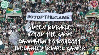 Green Brigade #STOPTHEGAME Banner in Support of Boycott of Ireland v Israel - Celtic 3 - Hearts 1