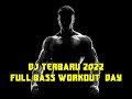 Dj terbaru 2022 full bass  workout day  cocok untuk fitness