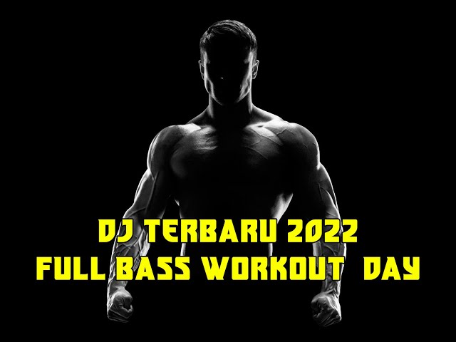 DJ TERBARU 2022 FULL BASS - WORKOUT DAY || COCOK UNTUK FITNESS class=