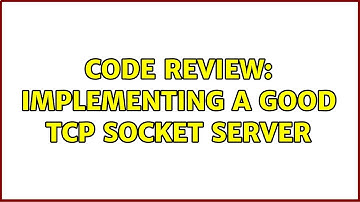 Code Review: Implementing a good TCP Socket Server (2 Solutions!!)