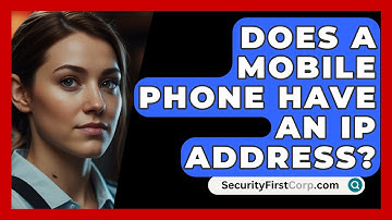Does A Mobile Phone Have An IP Address? - SecurityFirstCorp.com