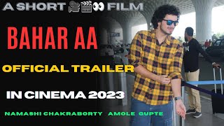 BAHAR AA ( A Short Film) Official trailer | Namashi chakraborty , Amole Gupte | #baharaa