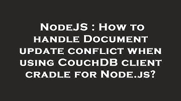 NodeJS : How to handle Document update conflict when using CouchDB client cradle for Node.js?