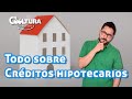 Créditos hipotecarios, 10 preguntas frecuentes