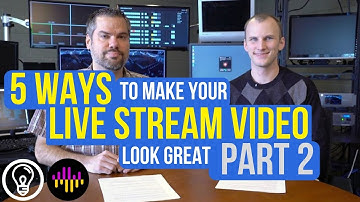 5 Ways To Make Your Live Stream Video Look Great - Part 2
