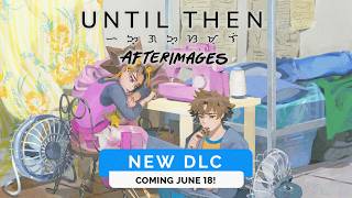 Until Then: Afterimages - Release Date Trailer
