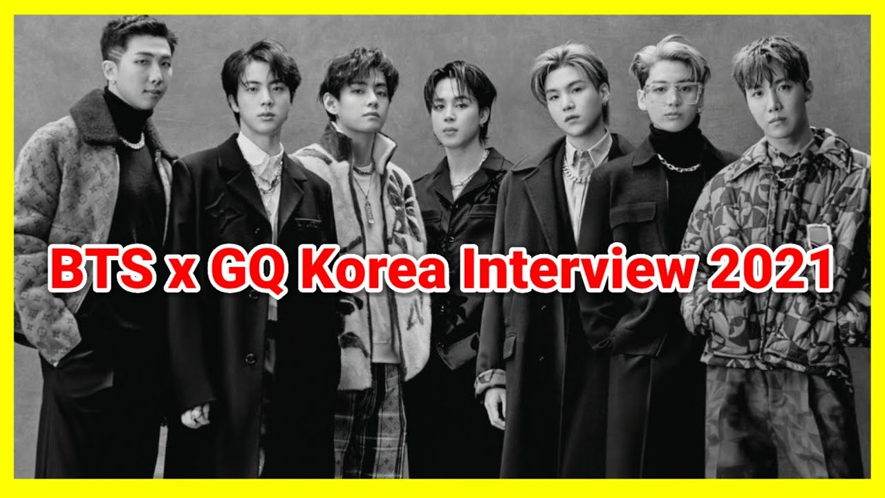 GQ KOREA BTS Interview 2021- VOGUE KOREA BTS Interview 2022- BTS & Louis  Vuitton - BTS x GQ Korea 