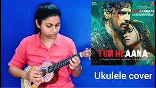 Tum hi aana, Ukulele tabs cover | Movie:- Marjaavaan