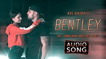 Bentley | Avi Basra Ft. Gangis Khan | Audio song | Deep Jandu | Desi Swag Records