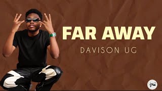 Far Away- Davison Ug Lyrics Video