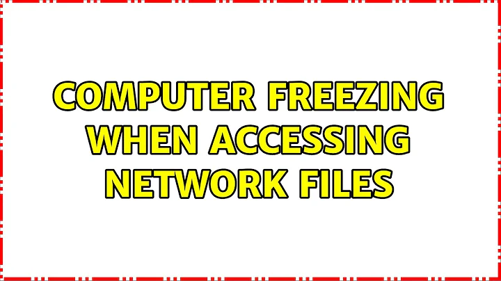 Computer freezing when accessing network files