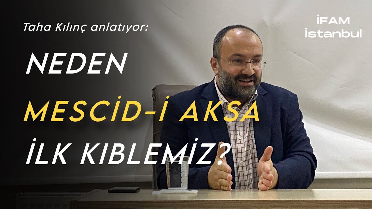 Neden İlk Kıblemiz Mescid-i Aksa? - Taha Kılınç | İFAM İstanbul