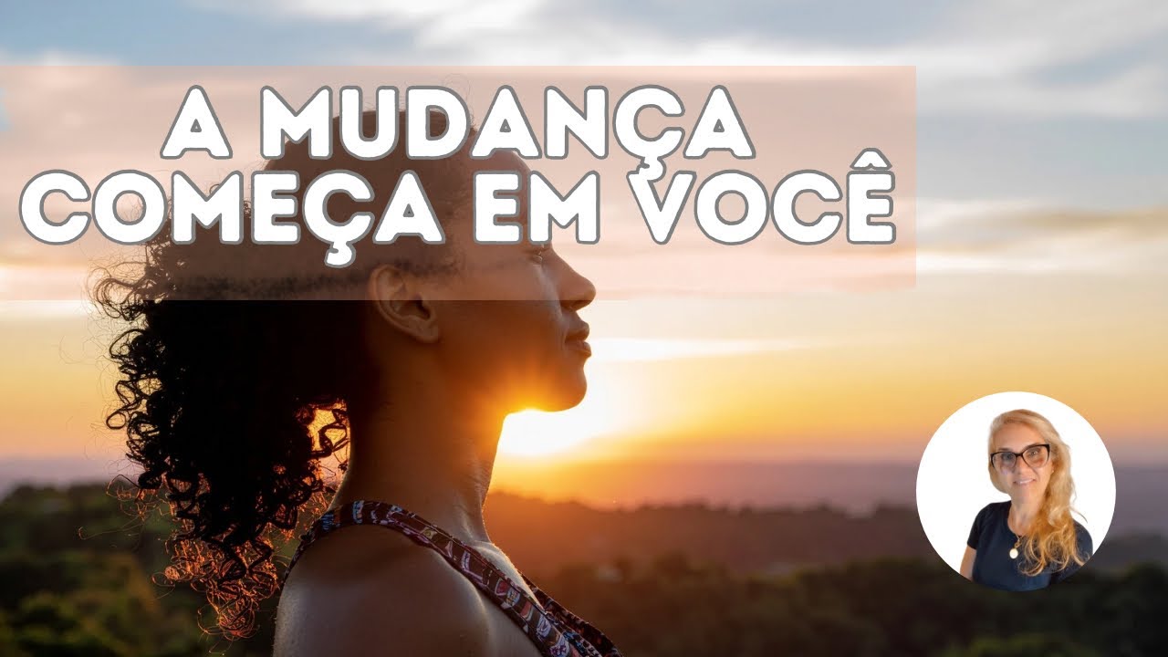 QUANDO UMA PESSOA MUDA, TUDO MUDA AO SEU REDOR