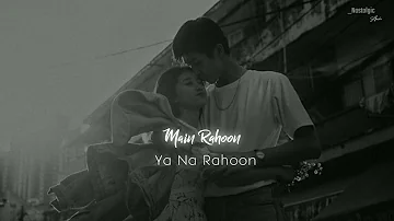 Main Rahoon Ya Na Rahoon - (Slowed & Reverb) | Armaan Malik |  Nostalgic