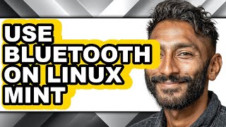 How to Use Bluetooth on Linux Mint - Full Guide