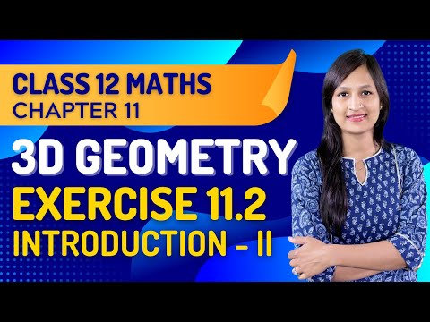 Class 12 Maths Chapter 11, Exercise 11.2 (Introduction Part 2) | Three Dimensional Geometry