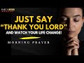 Thank You, Lord: Simple Prayer That Can Transform Your Life ! | Christian Motivation &amp; Prayer