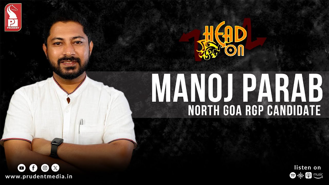 Manoj Parab | North Goa RGP Candidate | Head On | Prudent | 010424