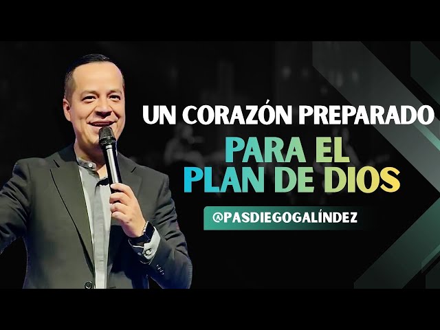 Un Corazón Preparado Para El Plan De Dios - Pastor Diego Galíndez