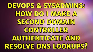 DevOps & SysAdmins: How do I make a second domain controller authenticate and resolve dns lookups? Net Worth