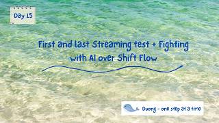 Day 15: First and last Streaming test + Fighting with AI over Shift Flow