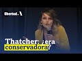 Conservadores, progres y Thatcher | Gloria Álvarez