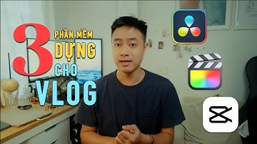 3 Phần mềm edit video cho Vlogger 2023 | Capcut, Final Cut Pro, Davinci resolve