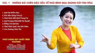 VOL. 1 - NHỮNG BÀI CHÈO ĐẶC SẮC VỀ THÁI BÌNH QUA GIỌNG HÁT THU HÒA | Nghe Mà Yêu Thái Bình Đến Thế