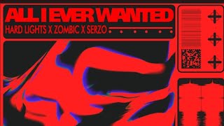 HARD LIGHTS x ZOMBIC x Serzo - All I Ever Wanted (Official Audio)