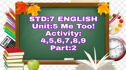 STD:7 || ENGLISH || Unit:5 || Me Too || Activity:4,5,6,7,8,9 || Part:2