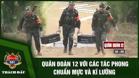 Quân đoàn 12 với các tác phong chuẩn mực và kĩ lưỡng I Quân khu số 1 - Thách đấu