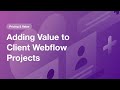 3 Ways to Add More Value to Clients Projects in Webflow