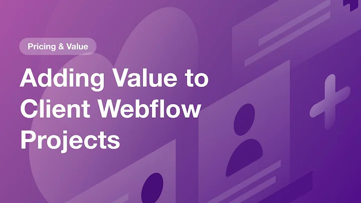 3 Ways to Add More Value to Clients Projects in Webflow