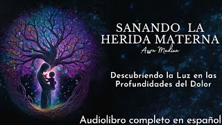 SANANDO la herida MATERNA / Aura Medina / Audiolibro Completo Análisis en Español Voz Humana screenshot 5