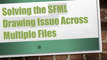 Solving the SFML Drawing Issue Across Multiple Files