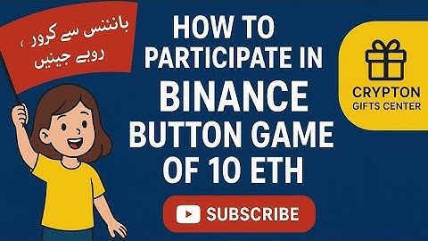 HOW TO PARTICIPATE IN BINANCE BUTTON GAME OF 10 ETH