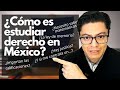 ¿CÓMO ES ESTUDIAR DERECHO EN MÉXICO?