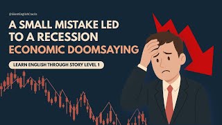 A Small Mistake Led to a Recession Economic Doomsaying | Learn English Through Story Level 1